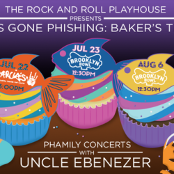 The Rock and Roll Playhouse Presents Kids Gone Phishing: Baker’s Trio