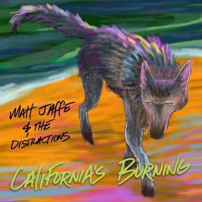 Matt Jaffe & The Distractions/ ‘California’s Burning’/ Independent