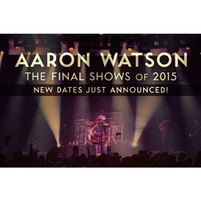 Aaron Watson Adds Final 2015 Tour Dates To A Touring Year That’s Already Seen More Than 120,000 Hard