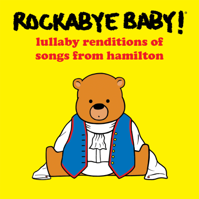 Rockabye Baby!/ ‘Rockabye Baby! Lullaby Renditions of Songs From Hamilton/ CMH Label Group