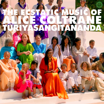 Alice Coltrane/ ‘The Ecstatic Music Of Alice Coltrane Turiyasangitananda’/ Luaka Bop