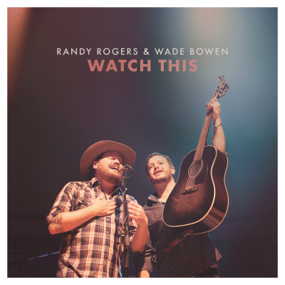 Randy Rogers & Wade Bowen/ ‘Watch This’/ Lil’ Buddy Toons