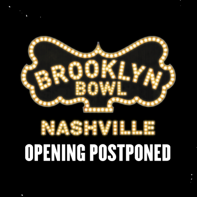 Brooklyn Bowl Nashville Opening Postponed