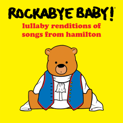Hamilton Comes To Lullabies: Rockabye Baby! Lullaby Renditions of Songs From Hamilton, Out March 31