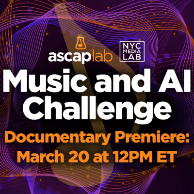 Documentary Short on 2023 ASCAP Lab Music and AI Challenge Premieres March 20 on YouTube