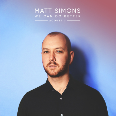 Matt Simons releases acoustic rendition of his new single We Can Do Better