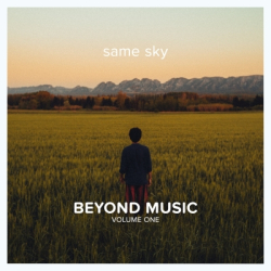 Two New Single Releases From Beyond Music Vol. 1 Same Sky Advocating For Hope And Togetherness