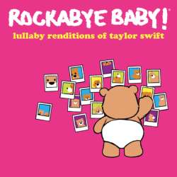 Rockabye Baby! Lullaby Renditions of Taylor Swift, 10.30: When Baby “Can’t Stop, Won’t Stop Moving ”
