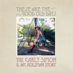 Carly Simon These Are The Good Old Days: The Carly Simon And Jac Holzman Story