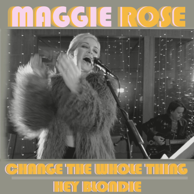 Maggie Rose Debuts Latest Digital 45 Change the Whole Thing + Hey Blondie
