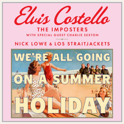Elvis Costello & The Imposters Say “We’re All Going On A Summer Holiday”