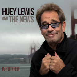 Huey Lewis & The News Release ‘Weather,’ Their First Album of Original New Music in Nearly 20 Years.