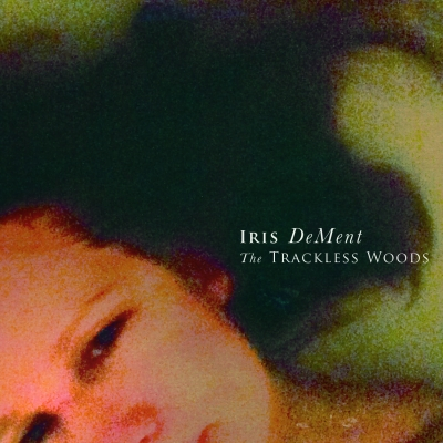 Iris DeMent/ ‘The Trackless Woods’/ FlariElla Records