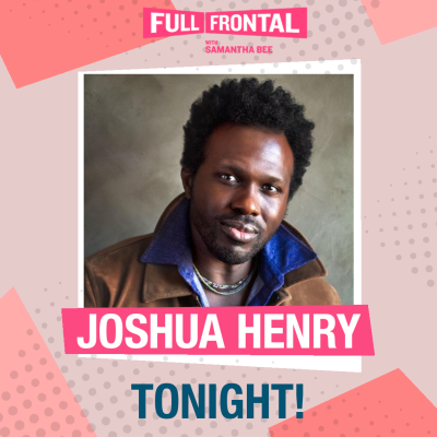 Joshua Henry Makes Late Night TV Debut On Full Frontal with Samantha Bee