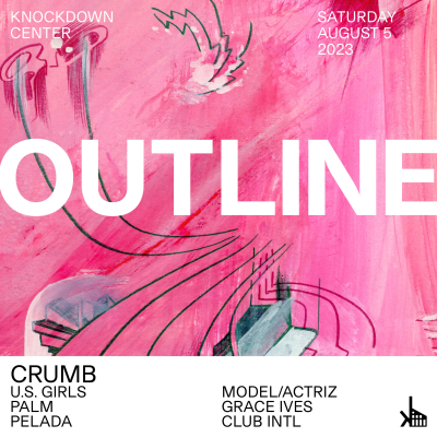 Knockdown Center Announces Outline Festival’s Summer 2023 Edition, Featuring Crumb, U.S. Girls, Model/Actriz, Palm, Grace Ives, Pelada & Club Intl on Saturday, August 5th