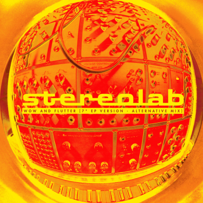 Stereolab Release Wow and Flutter [7”/EP Version – Alternative Mix]