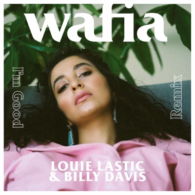 Wafia Unleashes Louie Lastic & Billy Davis Remix Of Solid Pop Masterpiece I’m Good