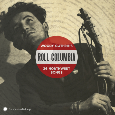 Smithsonian Folkways To Release ‘Roll Columbia: Woody Guthrie’s 26 Northwest Songs’ Jan. 27