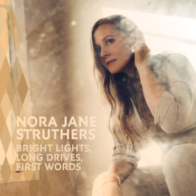 Out Today: Nora Jane Struthers’ Bright Lights, Long Drives, First Words
