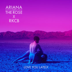 Ariana and the Rose Debuts “Love You Lately” Duet with RKCB