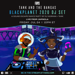 FANS Announces Tank and the Bangas BlackPlanet 2020 DJ Set