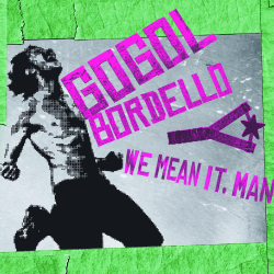 Gogol Bordello Unleashes New Album We Mean It, Man!