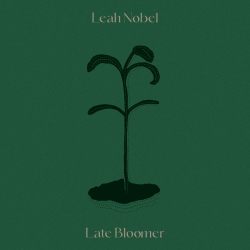 Leah Nobel Offers Comfort For Life’s “Late Bloomers” On New Single