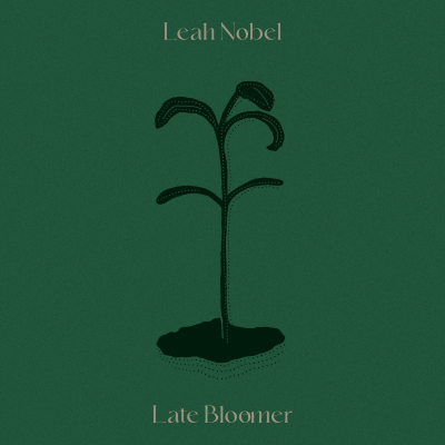 Leah Nobel Offers Comfort For Life’s “Late Bloomers” On New Single