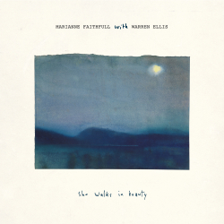 Marianne Faithfull With Warren Ellis She Walks In Beauty – New Album Out Now!