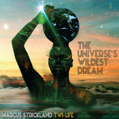 Marcus Strickland Twi-Life Release The Universe’s Wildest Dream Via Strick Muzik