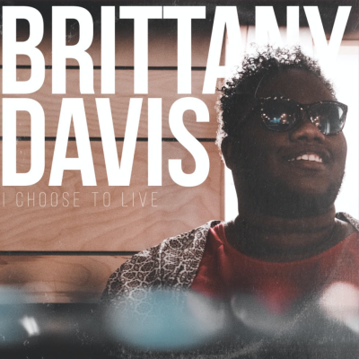 Brittany Davis/ ‘I Choose To Live’ EP/ Loosegroove Records