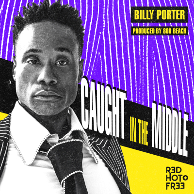 Red Hot Releases Billy Porter’s Soaring Rendition of Juliet Roberts’ Club Classic, “Caught In The Middle”