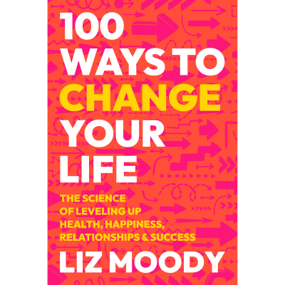 Liz Moody Announces ‘100 Ways to Change Your Life: The Science of Leveling Up Health, Happiness, Relationships & Success’ 