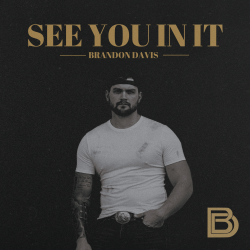 Brandon Davis Appreciates Lost Love On New Track “See You In It,” Out Now