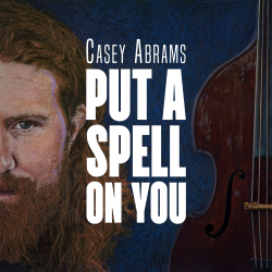 Casey Abrams To Release New Album Put A Spell On You On March 16th On Chesky Records