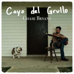 Chase Bryant Pays Tribute To Texas With Cayo Del Grullo EP – Out Everywhere Now