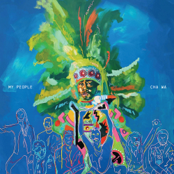 Cha Wa Celebrates New Orleans Street Culture And The Mardi Gras Indians With A Fiery Tapestry Of The City’s Sounds On ‘My People’ (April 2 / Single Lock Records)