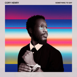 Cory Henry’s New Album Something To Say Out Now