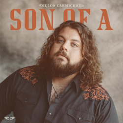 Dillon Carmichael Delivers 14 Tracks of Bakersfield-Tinged Charisma with ‘Son of A’ - ﻿Out Today (10.22)