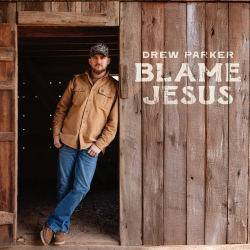 Drew Parker Continues To Write Hits; Picks Up New Hat On “Blame Jesus,” Out Now