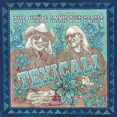 Dave Alvin And Jimmie Dale Gilmore Expand Their “Freewheeling, Joyous” (Rolling Stone) Musical Partnership On New Album ‘Texicali’ Out June 21 (Yep Roc Records)