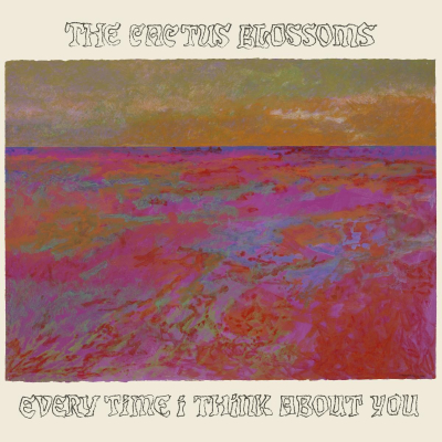 The Cactus Blossoms/ ‘Every Time I Think About You’/  Walkie Talkie Records