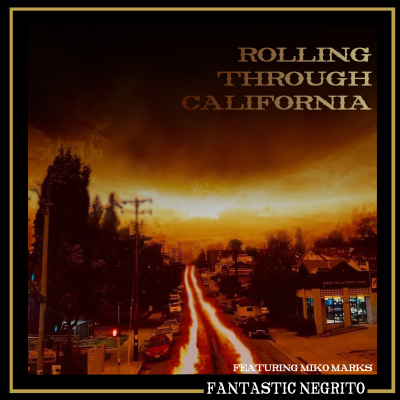Fantastic Negrito’s “Rolling Through California” Takes On Wildfires, Displacement + Accelerating Climate Change
