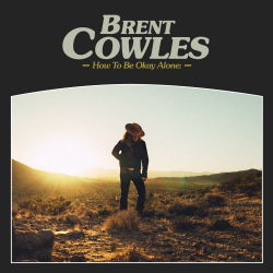 Brent Cowles To Release Solo Debut ‘How To Be Okay Alone’ June 15 On Dine Alone Records