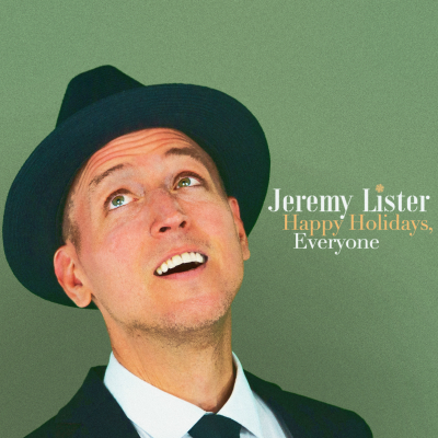 Jeremy Lister Brings Out Old-School Class ﻿And Big Band Jazz On ‘Happy Holidays, Everyone’ Album Out Now