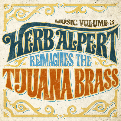 Herb Alpert/ ‘Music Volume 3: Herb Alpert Reimagines The Tijuana Brass’/ Herb Alpert Presents