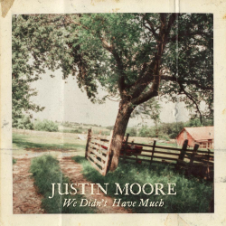 Justin Moore Shares We Didn’t Have Much The First Track Off His 6th Studio Record Due 2021