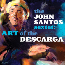 Latin Jazz artist John Santos announces new album, Art of the Descarga