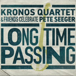 Kronos Quartet Announce Pete Seeger Tribute Album, Long Time Passing: Kronos Quartet & Friends Celebrate Pete Seeger