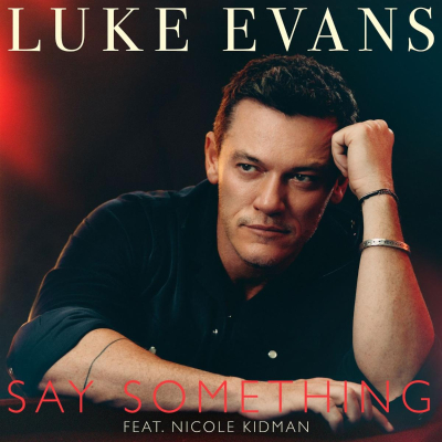 Actor Singer/Songwriter Luke Evans Duets With Nicole Kidman On New Single “Say Something”  